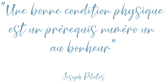 Citation de Joseph Pilates: une bonne condition physique est un prérequis numéro un au bonheur.